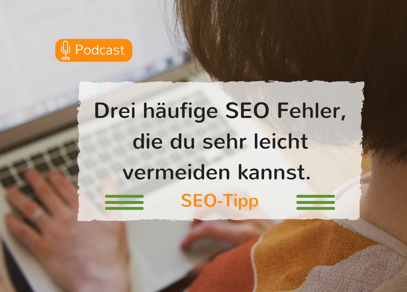 Drei häufige SEO Fehler, die du sehr leicht vermeiden kannst.