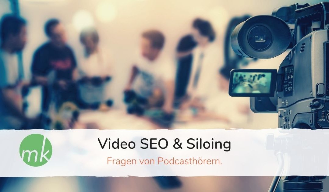 Q&A: Sind Videos für SEO wichtig und wie funktioniert Siloing?